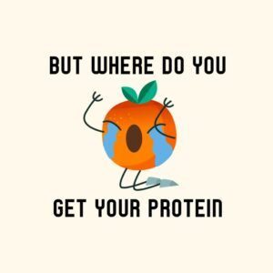 But Where Do You Get Your Protein