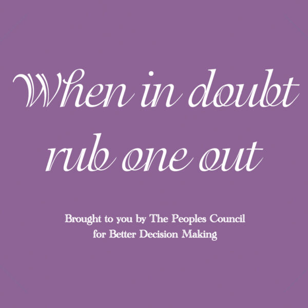 When in doubt rub one out
