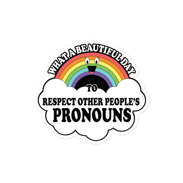What A Beautiful Day To Respect Other People's Pronouns Stickers - Image 2