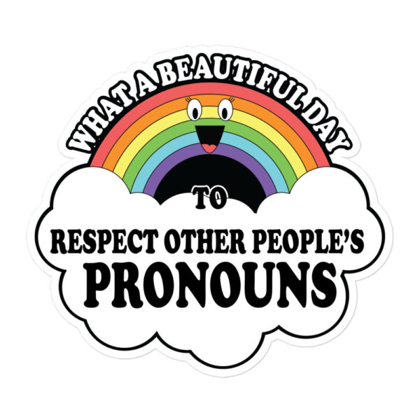 What A Beautiful Day To Respect Other People's Pronouns Stickers - Image 3