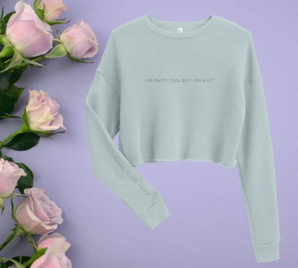 I'm Pretty Cool But I Cry A Lot Cropped Sweatshirt