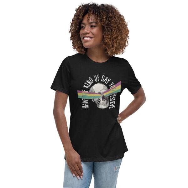 Have The Kind of Day You Deserve T-Shirt