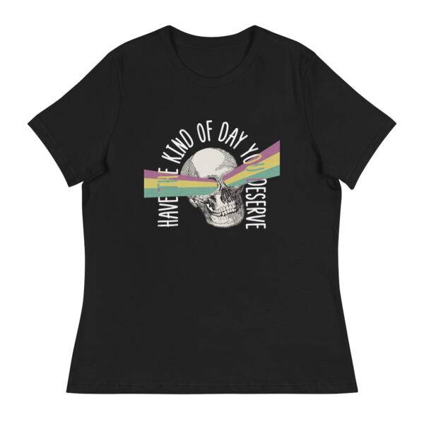 Have The Kind of Day You Deserve T-Shirt - Image 2